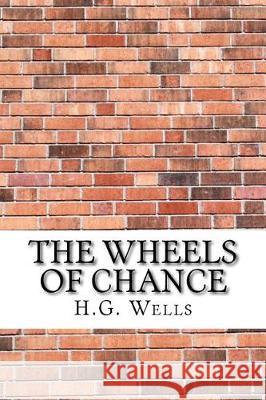 The Wheels of Chance H. G. Wells 9781975879983 Createspace Independent Publishing Platform