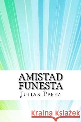 Amistad funesta Perez, Julian Marti y. 9781975880019