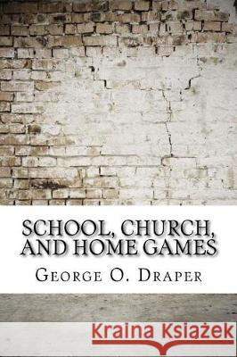 School, Church, and Home Games George O 9781975881214 Createspace Independent Publishing Platform