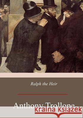 Ralph the Heir Anthony Trollope 9781975881603 Createspace Independent Publishing Platform