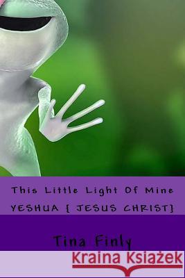 This Little Light Of Mine: Yesus {Jesus Christ} Finly, Tina 9781975882594 Createspace Independent Publishing Platform