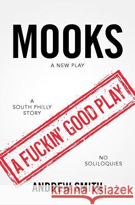 Mooks: A New Play Andrew Smith 9781975882785 Createspace Independent Publishing Platform