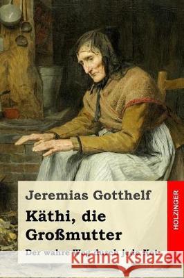 Käthi, die Großmutter: oder Der wahre Weg durch jede Not Gotthelf, Jeremias 9781975885502