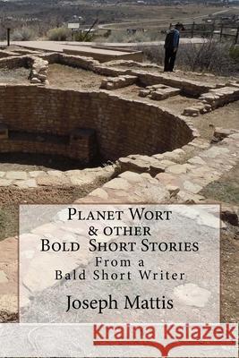 Planet Wort & Other Bold Short Stories: Planet Wort? & Other Bold Short Stories Joseph Mattis 9781975885908