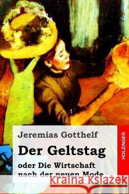 Der Geltstag: oder Die Wirtschaft nach der neuen Mode Gotthelf, Jeremias 9781975885977