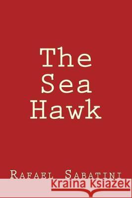 The Sea Hawk Rafael Sabatini 9781975886608