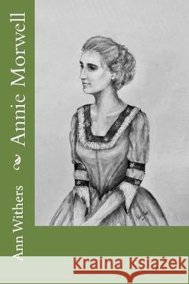 Annie Morwell Ann Withers 9781975887209 Createspace Independent Publishing Platform