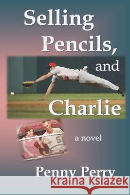 Selling Pencils, and Charlie Penny Perry 9781975889647 Createspace Independent Publishing Platform
