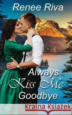 Always Kiss Me Goodbye Renee Riva 9781975889845 Createspace Independent Publishing Platform