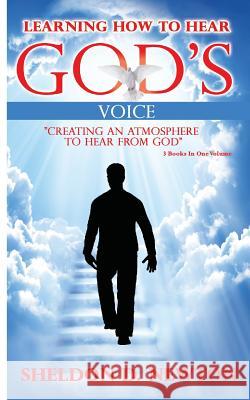 Learning How To Hear God's Voice: Creating An Atmosphere To Hear From God Newton, Sheldon D. 9781975889937 Createspace Independent Publishing Platform