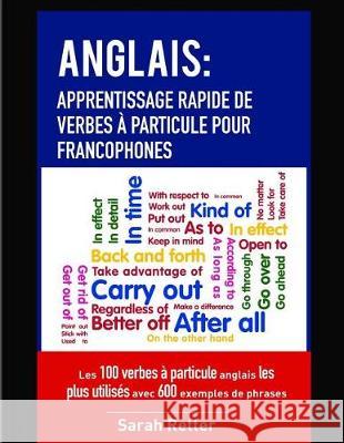 Anglais: Apprentissage Rapide de Verbes a Particule pour Francophones: Les 100 verbes à particule anglais les plus utilisés ave Retter, Sarah 9781975890988 Createspace Independent Publishing Platform