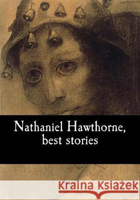 Nathaniel Hawthorne, best stories Hawthorne, Nathaniel 9781975892258 Createspace Independent Publishing Platform