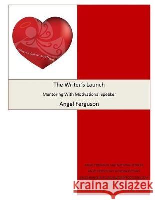 The Writer's Launch Mentoring With Angel Ferguson Ferguson, Angel L. 9781975895792 Createspace Independent Publishing Platform