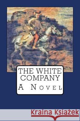 The White Company Sir Arthur Conan Doyle 9781975895938 Createspace Independent Publishing Platform