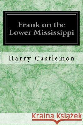 Frank on the Lower Mississippi Harry Castlemon 9781975896973 Createspace Independent Publishing Platform