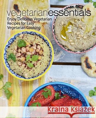 Vegetarian Essentials: Enjoy Delicious Vegetarian Recipes for Easy Vegetarian Cooking Booksumo Press 9781975897468 Createspace Independent Publishing Platform