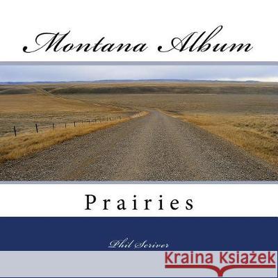 Montana Album Prairies Phil Scriver 9781975897987 Createspace Independent Publishing Platform