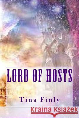 Lord Of Hosts Finly, Tina 9781975898489 Createspace Independent Publishing Platform