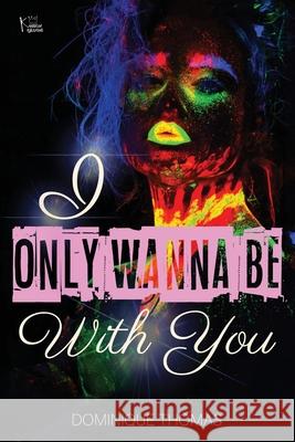 I Only Wanna Be WIth You Thomas, Dominique 9781975899769 Createspace Independent Publishing Platform