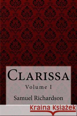 Clarissa Volume I Samuel Richardson Samuel Richardson Paula Benitez 9781975900625 Createspace Independent Publishing Platform