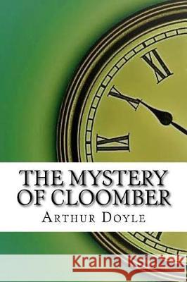 The Mystery of Cloomber Arthur Conan Doyle 9781975902872 Createspace Independent Publishing Platform