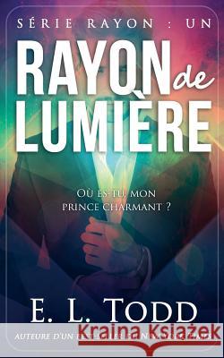 Rayon de lumiere Todd, E. L. 9781975904043 Createspace Independent Publishing Platform