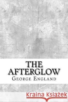 The Afterglow George Allan England 9781975904562