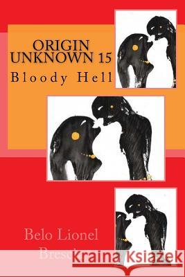 Origin Unknown 15: Bloody Hell Belo Lionel Brescia 9781975906276