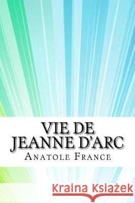 Vie de Jeanne d'Arc France, Anatole 9781975907709 Createspace Independent Publishing Platform