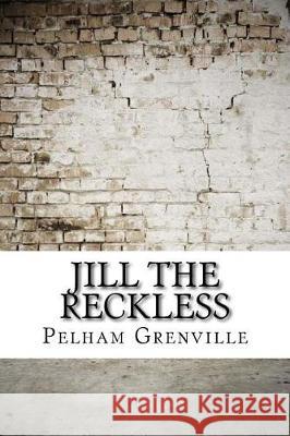 Jill the Reckless Pelham Grenville 9781975907730 Createspace Independent Publishing Platform