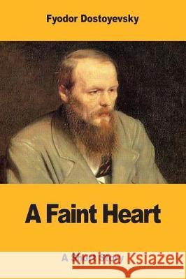 A Faint Heart Fyodor Dostoevsky Constance Garnett 9781975908157 Createspace Independent Publishing Platform