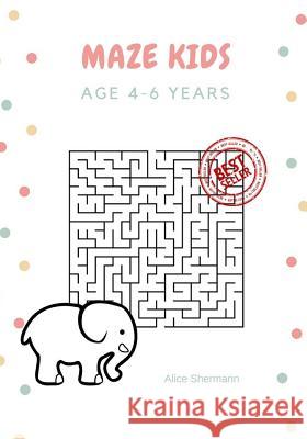 Maze Kids Book: The Ultimate Maze Games for Genius Kids, Age 4-6 years, Large Print, 7x10, 100 pages Shemann, Alice 9781975910006 Createspace Independent Publishing Platform