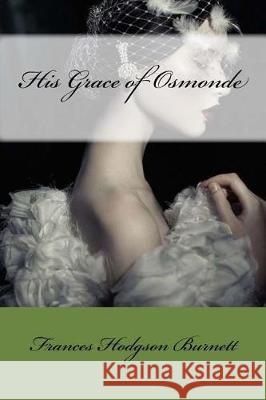 His Grace of Osmonde Frances Hodgso Mybook 9781975910549 Createspace Independent Publishing Platform