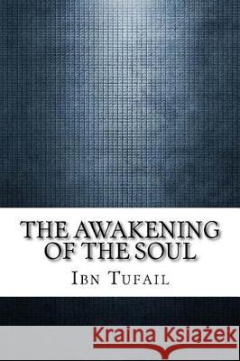 The Awakening of the Soul Ibn Tufail 9781975910662 Createspace Independent Publishing Platform