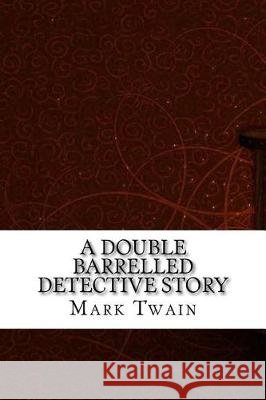 A Double Barrelled Detective Story Mark Twain 9781975910747 Createspace Independent Publishing Platform
