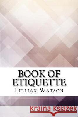 Book of Etiquette Lillian Eichler Watson 9781975910839 Createspace Independent Publishing Platform