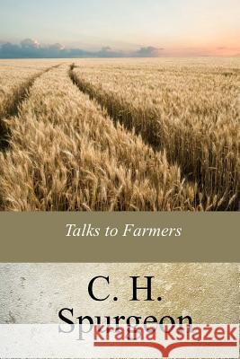 Talks to Farmers C. H. Spurgeon 9781975910846 Createspace Independent Publishing Platform