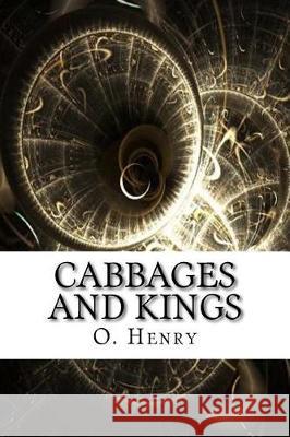 Cabbages and Kings O. Henry 9781975910853 Createspace Independent Publishing Platform