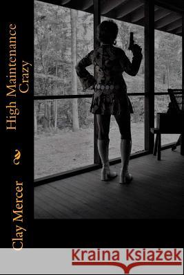 High Maintenance Crazy Clay Mercer 9781975911225 Createspace Independent Publishing Platform
