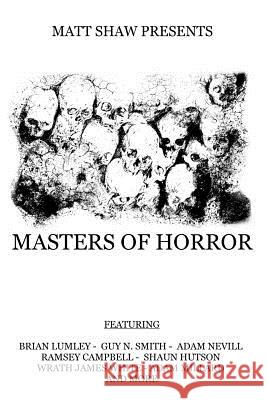 Masters of Horror: A Horror Anthology Matt Shaw Shaun Hutson Guy N. Smith 9781975911294 Createspace Independent Publishing Platform