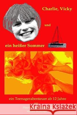 Charlie, Vicky und ein heisser Sommer: Ein Teenagerabenteuer ab 12 Jahre Wegener, Sylke 9781975911911