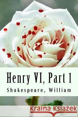 Henry VI, Part 1 Shakespeare William 9781975912031 Createspace Independent Publishing Platform