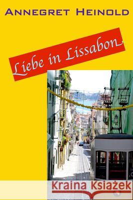 Liebe in Lissabon Annegret Heinold 9781975912314 Createspace Independent Publishing Platform