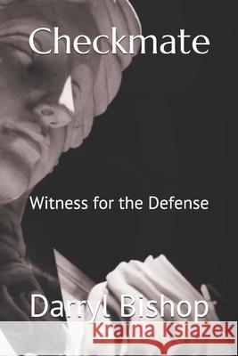 Checkmate: Witness for the Defense Darryl Bishop 9781975913540 Createspace Independent Publishing Platform