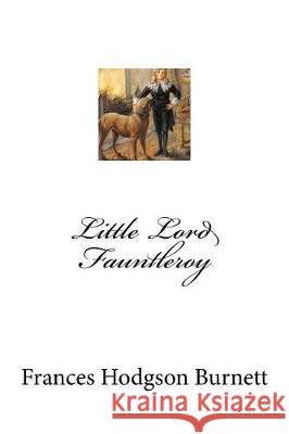 Little Lord Fauntleroy Frances Hodgso Mybook 9781975913816 Createspace Independent Publishing Platform