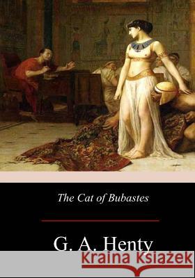 The Cat of Bubastes G. A. Henty 9781975913939 Createspace Independent Publishing Platform