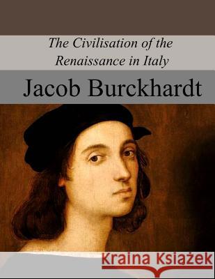 The Civilisation of the Renaissance in Italy Jacob Burckhardt Samuel George Chetwyn 9781975914332 Createspace Independent Publishing Platform