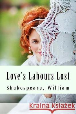 Love's Labours Lost Shakespeare William 9781975914790 Createspace Independent Publishing Platform