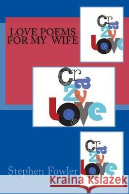 Love Poems For My Wife Fowler, Stephen 9781975915995 Createspace Independent Publishing Platform