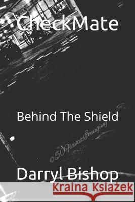 CheckMate: Behind The Shield Bishop, Darryl 9781975916657 Createspace Independent Publishing Platform